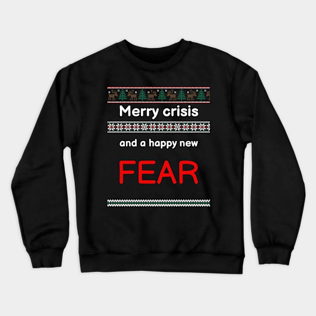 Merry Crisis and a happy new Fear Crewneck Sweatshirt by SNZLER